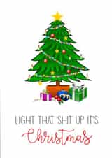 Light that shit up it's Christmas Funny Xmas Card created by Nancy Walsh