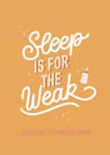 Sleep is for the weak congratulations on the new baby card created by Laura Beutner