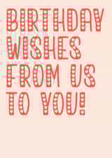 Birthday wishes from us to you!  1001 created by PMPrinted