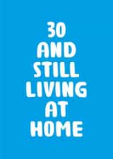30 AND STILL LIVING AT HOME BIRTHDAY CARD created by You can't say that out loud