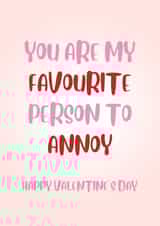 Funny Valentines Day Card - You Are My Favourite Person To Annoy created by Paper Wishes Co