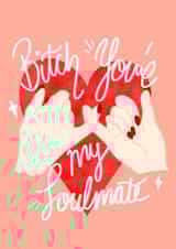 Euphoria ‘bitch you’re my soulmate’ galentines best friend card created by Ain't It Fun