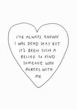 Funny Valentines Day Card / Anniversary Card - I've Always Known I've Been Dead Sexy created by Redback Cards