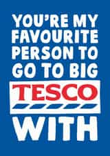 Funny Big Tesco Typography Anniversary Card / Valentines Day Card / Wedding Card - You're My Favourite Person To Go To The Big Tesco With created by Studio Doodles