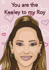 The Keeley to my Roy created by Samantha J Gibbs