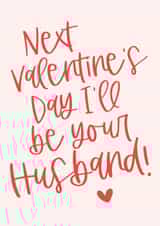 Fiancee Next Valentine's Day I'll be your Husband! Valentine's card. created by Percy & Pearl