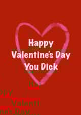 Happy Valentine’s Day you Dick created by CheekyChap Cards
