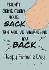 Rude Fathers Day Card - Step Dad - Ballsack - I Didn't Come From Your Sack But You've Always Had My Back created by Fern Furness