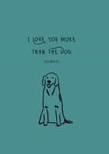 I love you more than the dog | Valentines Day created by Lucy & Bug