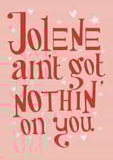 Jolene ain’t got nothin’ on you valentines card created by The Tiny Studio