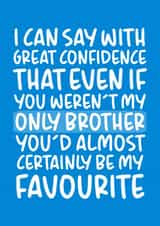'Almost Certainly Be My Favourite' Cheeky Brother Birthday Card created by Brogan Thomas