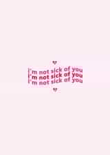 I'm not sick of you - Happy Valentine's Day created by starkeys.designs
