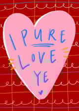 Cute Scottish Slang Anniversary Card / Valentines Day Card / Friendship Card - I Pure Love Ye created by Claire Barclay