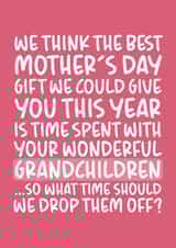 Cheeky Mothers Day Card - Mum - We Think The Best Mother's Day Gift We Could Give You This Year Is Time Spent With Your Wonderful Grandchildren created by Brogan Thomas