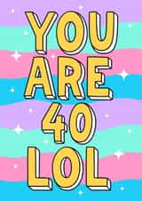 Simply cute and cheeky 40th birthday card - you are 40 LOL created by Wafflemamaart