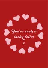 You're such a lucky fella Valentines Day card created by Betty Creative