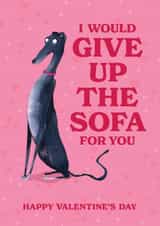 Greyhound Valentine's Day Card - I Would Give Up The Sofa For You created by Liam Ross