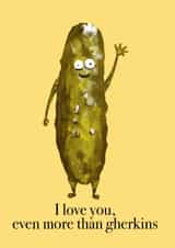 Valentines, I love you more than Gherkins  created by Laura Kelly
