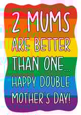 2 Mums Are Better Than 1 Gay Mother's Day Card created by TeePee Creations