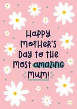 Pretty Mothers Day Card - Daisies - Happy Mother's Day To The Most Amazing Mum created by Joanne Hawker