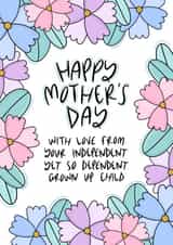 Funny Mothers Day Card - Mum - With Love From Your Independent Yet So Dependent Grown Up Child created by Muses & May 