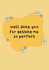 Funny Mothers Day Card - Daisies - Well Done You For Getting Me So Perfect created by Raptor Designs
