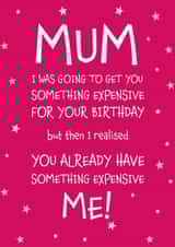 Mum Something Expensive for your Birthday Funny Greeting Card created by Designed by Woobrew