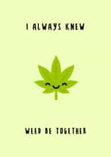 I always knew weed be together created by Canna Cards