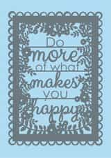 Do More Of What Makes You Happy created by Pogofandango