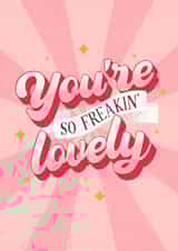 You're So Freakin' Lovely Valentine's Day Love Card created by by Rachel Manzano
