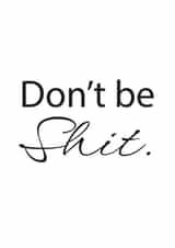 Don't be Shit good luck New job card created by Thoughtful Gifts