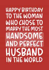 'Most Handsome and Perfect Husband' Funny Wife Birthday Card created by Brogan Thomas