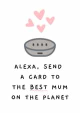 Cute Mothers Day Card - Mum - Alexa - Alexa Send A Card To The Best Mum On The Planet created by Betty & Nell