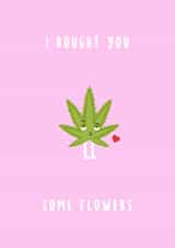I bought you some flowers cannabis card 1001 created by Canna Cards