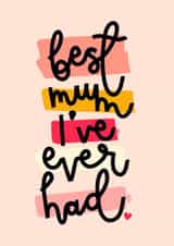 Cute Mothers Day Card - Mum - Best Mum I've Ever Had created by Oh, Laura