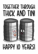Funny 10 Year Wedding Anniversary Card - Tin - 10 Years - Together Through Thick And Tin, Happy 10 Years created by TeePee Creations