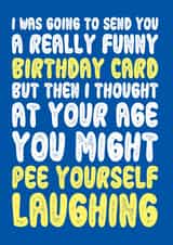 Funny Weak Bladder Joke Birthday Card created by On Fire Typography