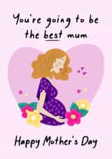 You're going to be the best Mum Mother's Day card for mums to be 1001 created by This is Awesome