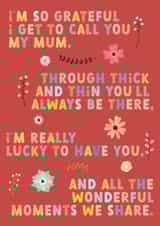 Heartfelt Mothers Day Card - Mum - Flowers - I'm So Grateful I Get To Call You My Mum created by For Cards Sake
