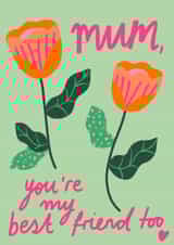 Cute Mothers Day Card - Mum - Flowers - You're My Best Friend Too created by Emmy Lupin Studio 