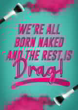 We're All Born Naked! - RuPaul's Drag Race Birthday Card created by Drag Apparel