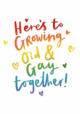 Here's to growing old and gay together! created by Jess Moorhouse