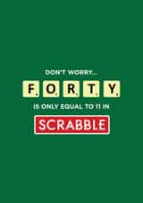 40 FORTY Is Only Equal To 11 in Scrabble Birthday Card created by Kayenaat