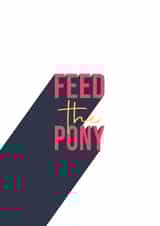 Feed the Pony card created by On a Promise