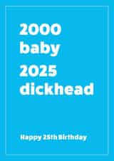 2000-2025 25th birthday card for him - Dickhead created by Cookie Design