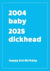 2004-2025 21st birthday card - Dickhead! created by Cookie Design