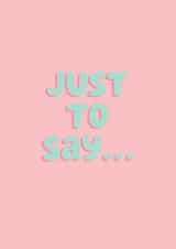 Just to say… created by Danielle Harlow