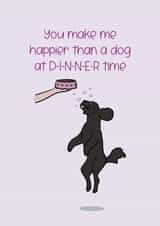 You Make Me Happier Than A Dog At Dinner Time Anniversary Card created by Cake For Breakfast