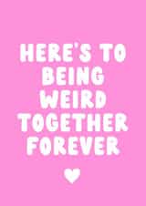 Weird Together Forever Anniversary Card created by Cake For Breakfast