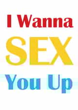 I Wanna Sex You Up card created by The Happy Bee